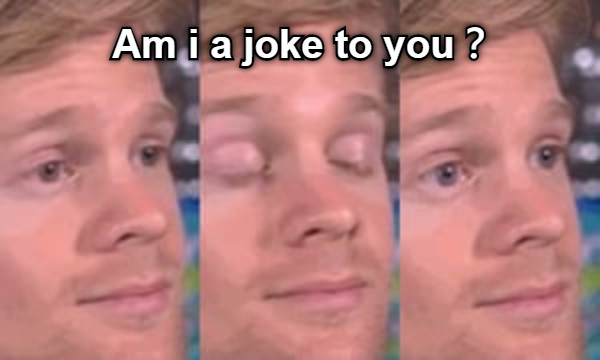Am i a joke to you？