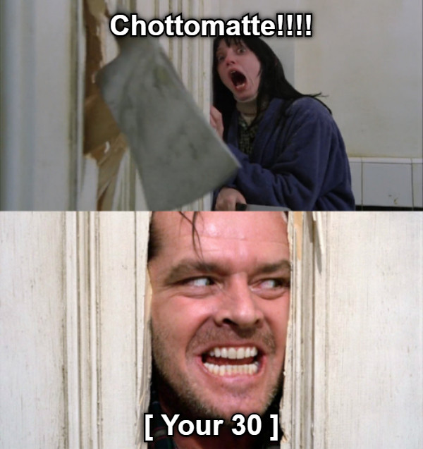 Chottomatte!!!! [ Your 30 ]