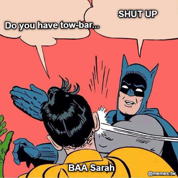 SHUT UP  BAA Sarah Do you have tow-bar...