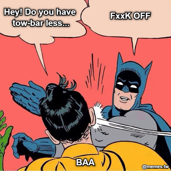 FxxK OFF Hey! Do you have tow-bar less... BAA