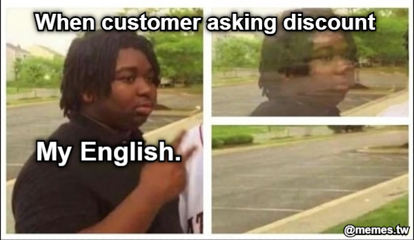 My English. When customer asking discount