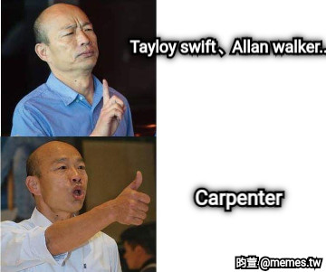 Tayloy swift、Allan walker..... Carpenter