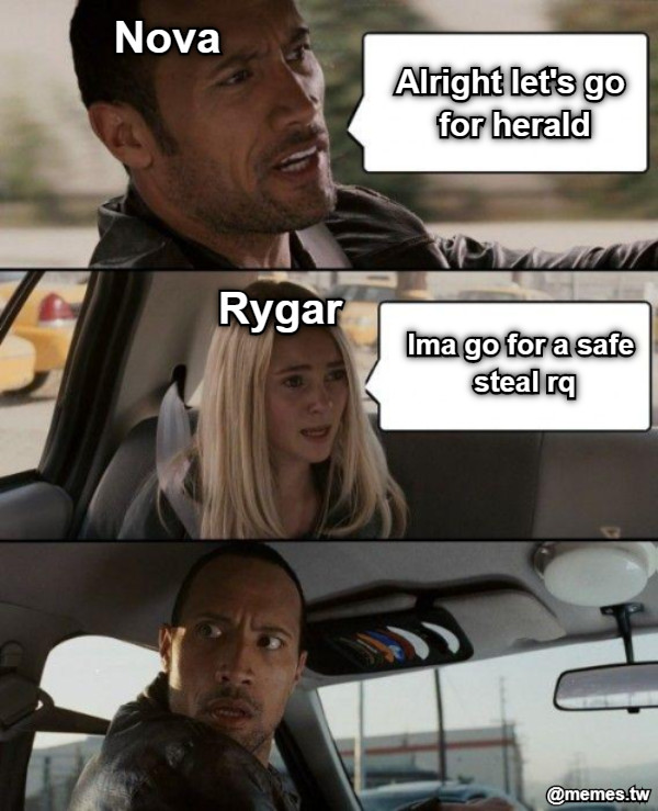 Nova Alright let&#039;s go  for herald Rygar Ima go for a safe  steal rq