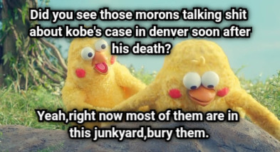 Did you see those morons talking shit about kobe&#039;s case in denver soon after his death? Yeah,right now most of them are in  this junkyard,bury them.