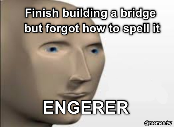 Finish building a bridge but forgot how to spell it ENGERER