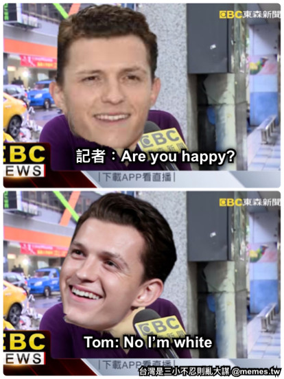 記者：Are you happy? Tom: No I’m white