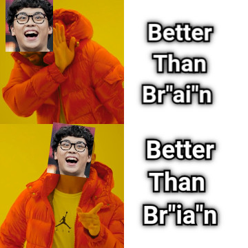 Better Than Br&quot;ai&quot;n  Better Than  Br&quot;ia&quot;n