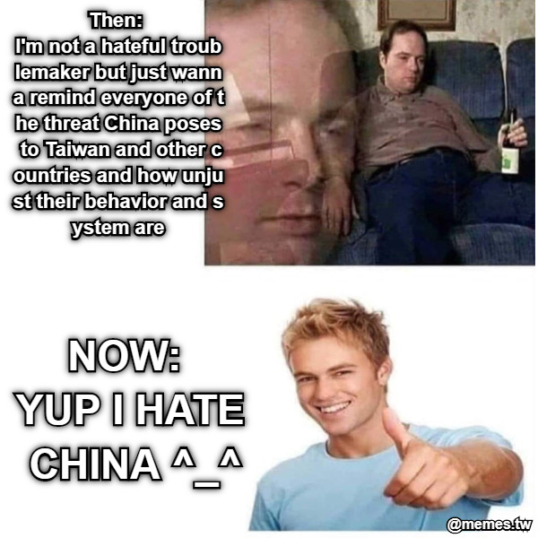 Then:  I&#039;m not a hateful troublemaker but just wanna remind everyone of the threat China poses to Taiwan and other countries and how unjust their behavior and system are NOW:  YUP I HATE CHINA ^_^