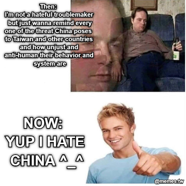 Then:  I&#039;m not a hateful troublemaker but just wanna remind everyone of the threat China poses to Taiwan and other countries and how unjust and  anti-human their behavior and system are NOW:  YUP I HATE CHINA ^_^