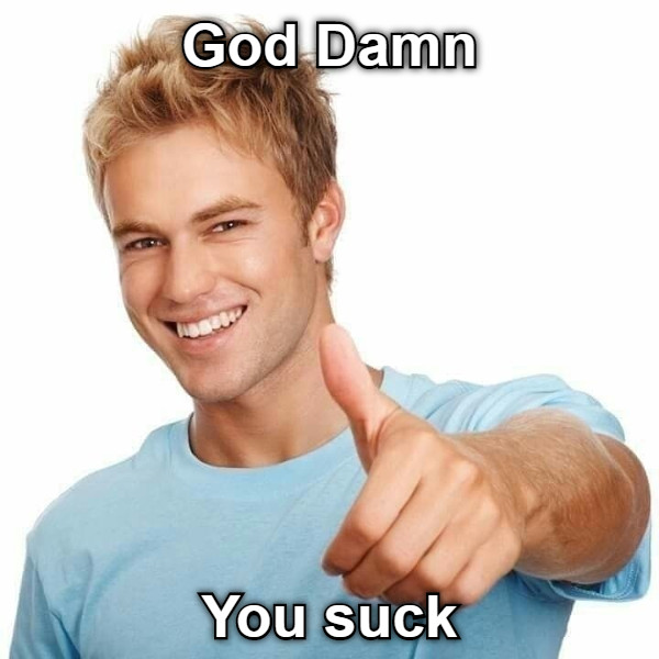 God Damn You suck
