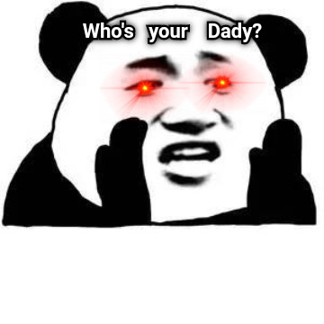 Who&#039;s   your    Dady?