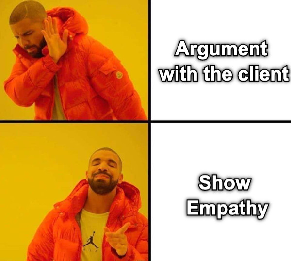 Argument  with the client Show  Empathy