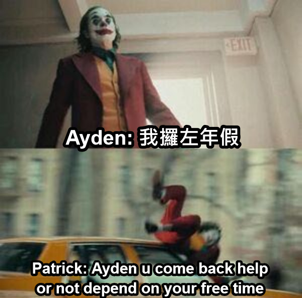 Ayden: 我攞左年假 Patrick: Ayden u come back help or not depend on your free time