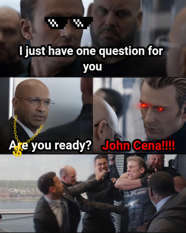 I just have one question for you Are you ready? John Cena!!!!