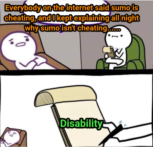 Everybody on the internet said sumo is cheating, and I kept explaining all night why sumo isn&#039;t cheating...... Disability