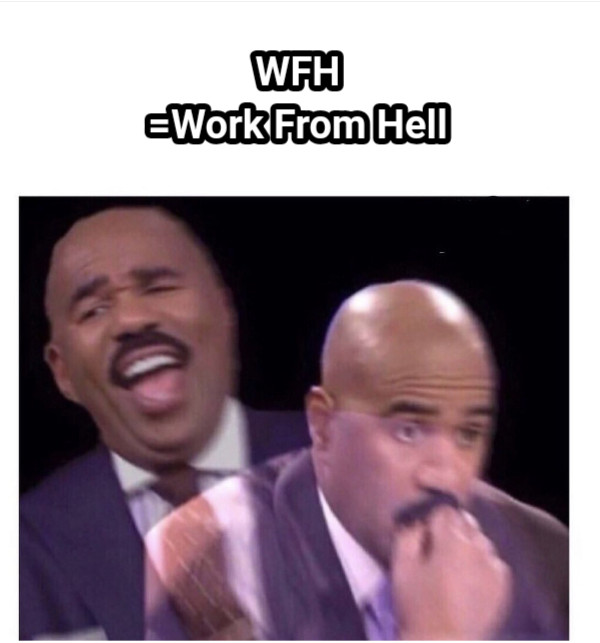 WFH =Work From Hell