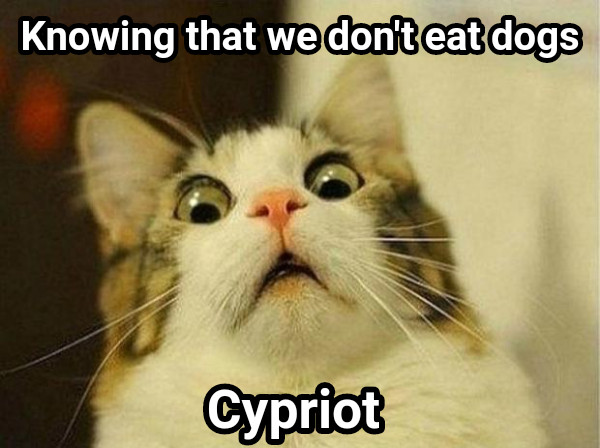 Knowing that we don&#039;t eat dogs Cypriot