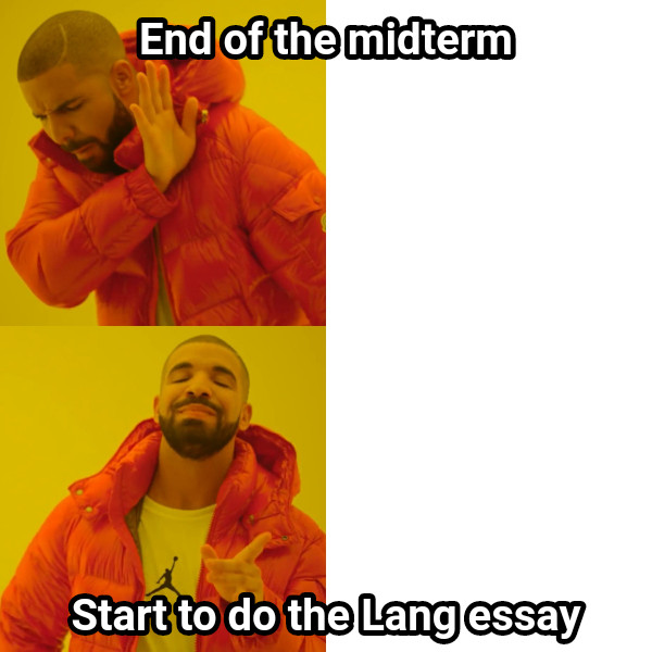 End of the midterm Start to do the Lang essay
