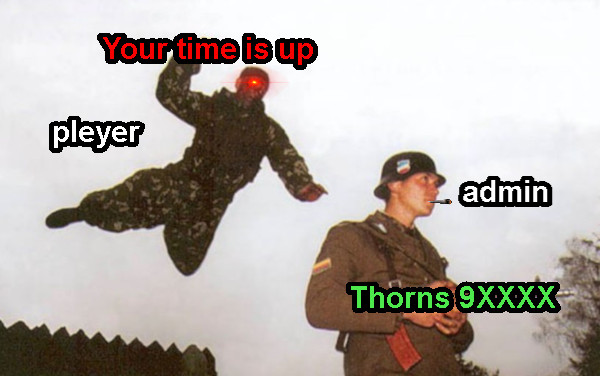 Your time is up Thorns 9XXXX pleyer admin